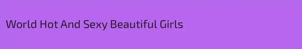 World Hot And Sexy Beautiful Girls